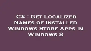 C# : Get Localized Names of Installed Windows Store Apps in Windows 8
