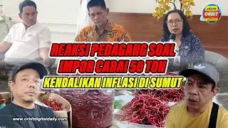 REAKSI PEDAGANG SOAL IMPOR CABAI 50 TON KENDALIKAN INFLASI DI SUMUT