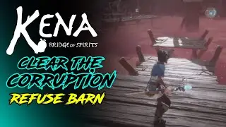 Kena: Bridge of Spirits | Clear the corruption at Rufus barn