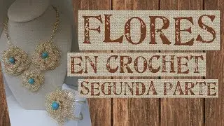 FLORES EN CROCHET SEGUNDA PARTE (BISUTERIA)