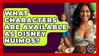 What Characters Are Available As Disney NuiMOs? - Collectible Dolls and Toys