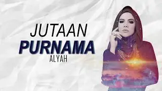 Jutaan Purnama  - Alyah (LIRIK)