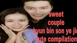 Hyun bin son ye jin sweet couple compilation.😍🥰