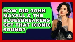 How Did John Mayall & The Bluesbreakers Get That Iconic Sound? - Jazz Music Legends