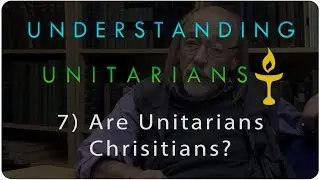 Understanding Unitarians: Are Unitarians Christians?