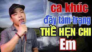 Ca Khúc Đầy Tâm Trạng / THỀ HẸN CHI EM - ST Hoàng Lâm & Ngọc Bích / Thanh Hùng - Tuyệt Phẩm Bolero