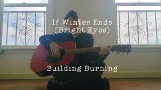building burning | if winter ends (bright eyes cover) *winter version* with lyrics in description