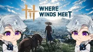 【WHERE WINDS MEET】VTUBER INI MENCOBA GAME YANG LAGI RAME, SESERU APASI GAME INI?? #WhereWindsMeet