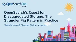 OpenSearch&rsquo;s Quest for Disaggregated Storage: The Strangler Fig Patter... Sachin Kale & Gaurav Bafna