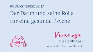 #17: Der Darm und seine Rolle f&uuml;r eine gesunde Psyche &ndash; The VIVAMAYR Health Cast