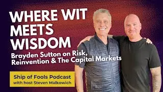 Brayden Sutton on Risk, Reinvention & The Capital Markets | Ship of Fools Podcast Ep.12