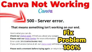 Canva not working problem | canva server error problem | 500 server error problem canva |