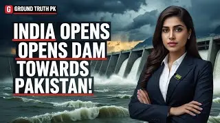 India Opens Dam Towards Pakistan | Ground Truth PK ✅
