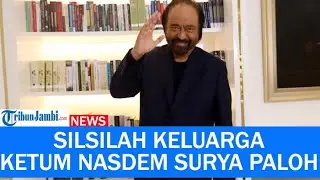 Inilah Silsilah dari Keluarya Surya Paloh Ketua Umum Partai Nasdem