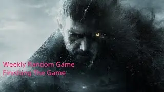 Resident Evil Village Finishing The Game ( Weekly Random Game)