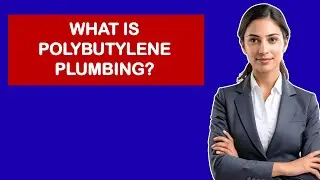 What is Polybutylene Plumbing?