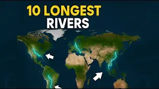 The Mind-Blowing Geography of The 10 Longest Rivers in the World | Geography