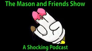 e15 The Mason and Friends Show. Ep 15.  More Crazy Sexpert. MPR