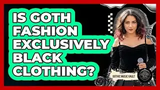 Is Goth Fashion Exclusively Black Clothing?