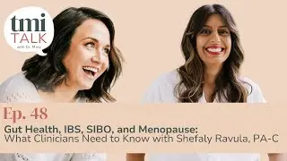 Ep 48: Gut Health, IBS, SIBO, and Menopause:What Clinicians Need to Know with Shefaly Ravula, PA-C