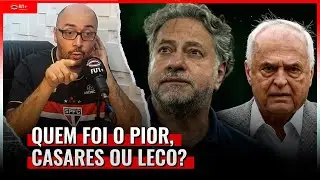 Quem fez mais MAL ao S&atilde;o Paulo, CASARES ou LECO?