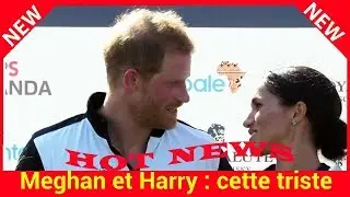 Meghan et Harry : cette triste nouvelle qui va affecter les jeunes mari&eacute;s