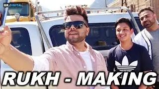 RUKH (Making) Akhil | Sukh Sanghera | Latest Videos 2018