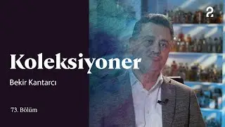 Bekir Kantarcı | Koleksiyoner | 73. Bölüm @trt2