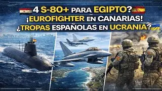 ¿4 S-80+ PARA EGIPTO? ¡EUROFIGHTER EN CANARIAS! TROPAS ESPAÑOLAS EN UCRANIA