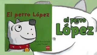 El perro López · Amigo del Pollo Pepe · Libro infantil · Editorial SM
