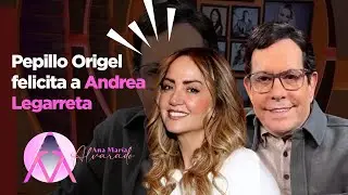Pepillo Origel felicita a Andrea Legarreta