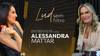 Epis&oacute;dio #6 Alessandra Mattar | Lud Sem Filtro