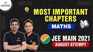 Most Important Chapters | July Attempt Analysis|Jee Main 2021  August Attempt | ATP STAR