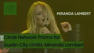 Circle Network Promo for Austin City Limits: Miranda Lambert