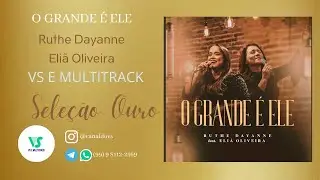 Ruthe Dayanne feat. Eliã Oliveira - O Grande é Ele - (VS e MULTITRACK)