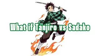 What if Tanjiro vs Sadako