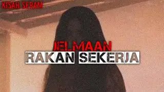 KISAH SERAM: JELMAAN RAKAN SEKERJA