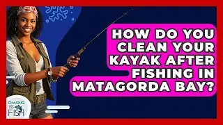 How Do You Clean Your Kayak After Fishing In Matagorda Bay? - Chasing Big Fish
