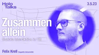 HoloTalk #6: Zusammen allein. Soziale Interaktion in VR / Impulsbeitrag von Felix Krell