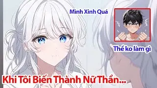 Tỉnh Giấc Sau Khi Hôn Mê, Tôi Nhận Ra Thân Thể Mình Hoàn Toàn Khác Và Còn Rất Xinh Đẹp Nữa