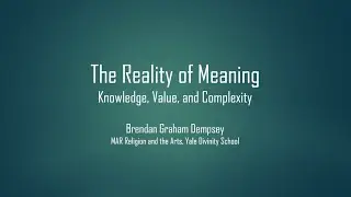 The Reality of Meaning: Knowledge, Value, and Complexity | Consilience Conference '23