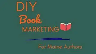 What DIY Book Marketing for Maine Authors is&hellip;and isn&rsquo;t