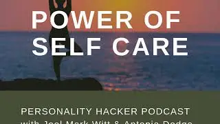 Power Of Self Care | Audio Ep 188 | PersonalityHacker.com