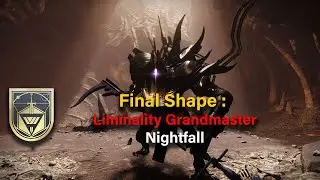Liminality Grandmaster Nightfall - The Final Shape / Destiny 2