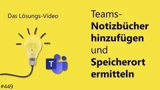 Das #L&ouml;sungsvideo 449: Teams-Notizb&uuml;cher hinzuf&uuml;gen und Speicherort ermitteln