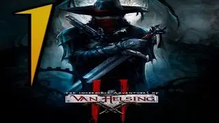 Прохождение The Incredible Adventures of Van Helsing II #1