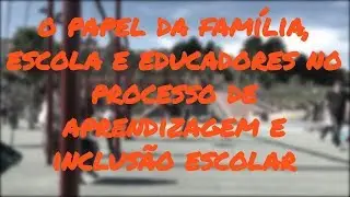 O PAPEL DA FAMÍLIA E ESCOLA NO PROCESSO DE APRENDIZAGEM