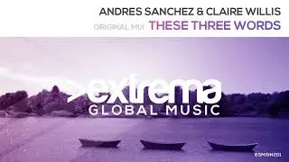 Andres Sanchez & Claire Willis - These Three Words (Radio Edit)