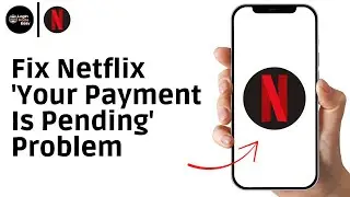 How To Fix Netflix 'Your Payment Is Pending' Problem - Easy Solution