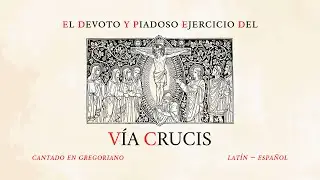 V&iacute;a Crucis &ndash; El Devoto y Piadoso Ejercicio del Camino de la Cruz &ndash; Canto Gregoriano